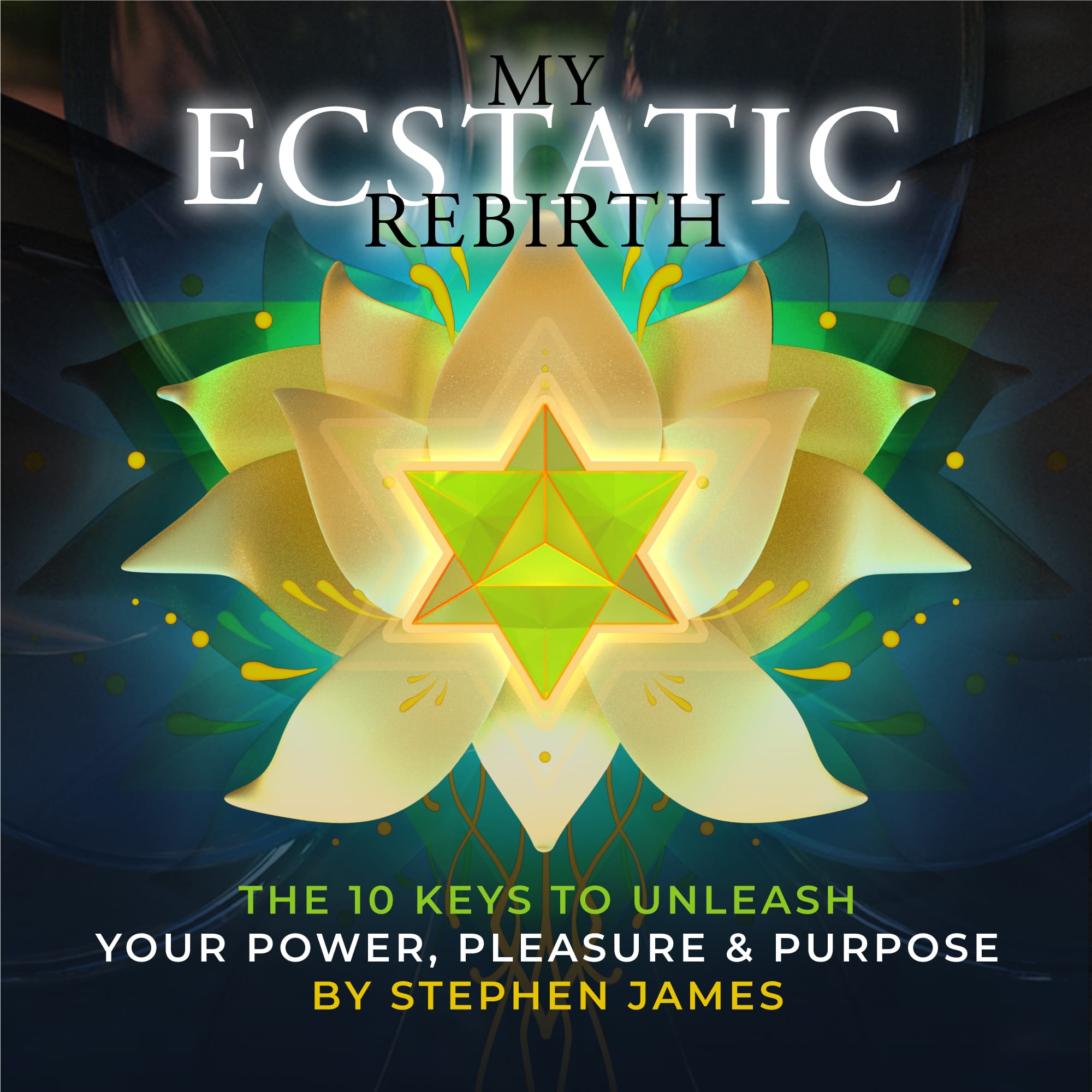 Audiobook: My Ecstatic Rebirth: The 10 Keys To Unleash Your Power, Pleasure & Purpose